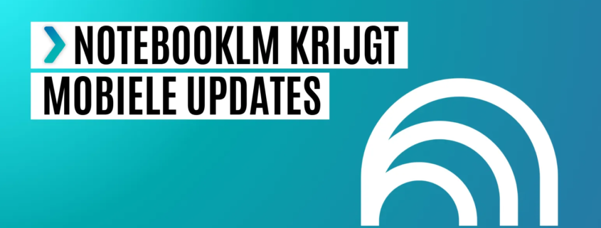 notebooklm mobiele updates