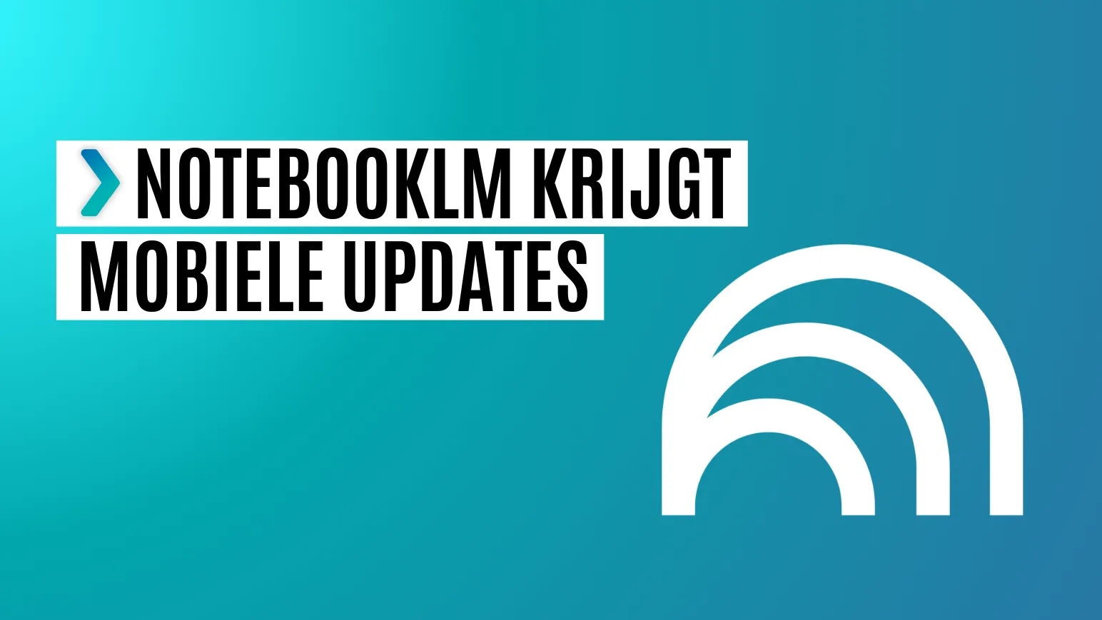 notebooklm mobiele updates